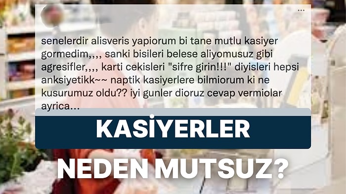 Kasiyerlerin Sürekli Mutsuz Olduğundan Şikayet Eden Twitter Kullanıcısı Tartışmalara Neden Oldu