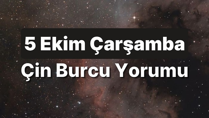 5 Ekim Çarşamba Çin Burcuna Göre Günün Nasıl Geçecek?