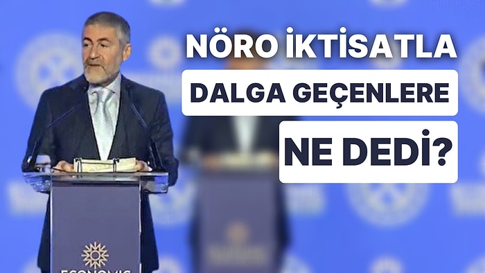 Bakan Nebati'den Yeni Bir Nöro İktisat Çıkışı! Goygoylara Cevap Verdi: Dalga Geçenlere Ne Önerdi?