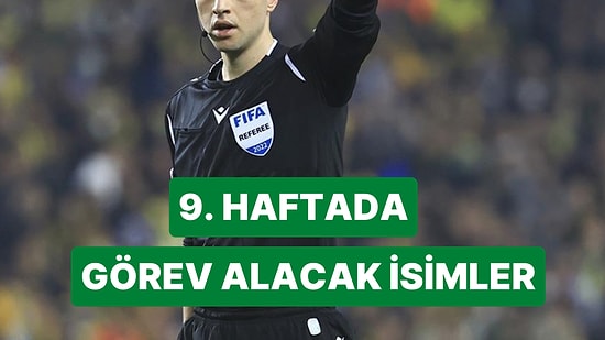 Süper Lig'de 9. Hafta Maçlarında Görev Alacak Hakemler Belli Oldu