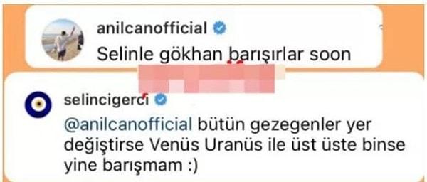 "Selin ve Gökhan barışır" yorumunu yapan kullanıcıya Selin Ciğerci'den" Bütün gezegenler yer değiştirse, Venüs Uranüs ile üst üste binse yine barışmam" cevabı geldi.