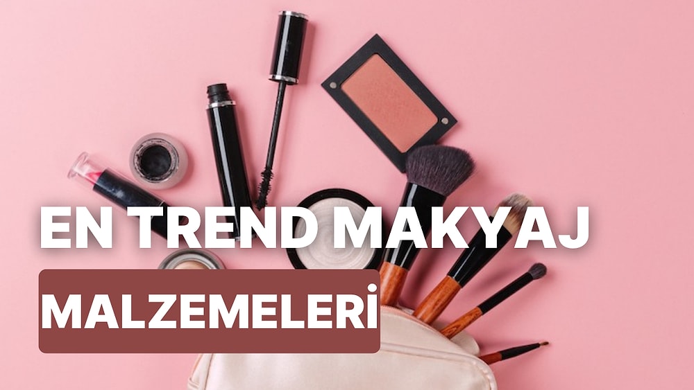 Her Daim Güzelliğini Konuşturmanı Sağlayacak Trend Makyaj Malzemeleri