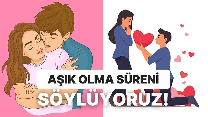 Senin Aşık Olman Ne Kadar Zaman Alıyor?