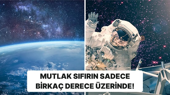 Dondurucu Soğuklardan Aşırı Sıcaklara Uzay Boşluğunda Isının Kaç Derece Olduğunu Sizi İçin Araştırdık