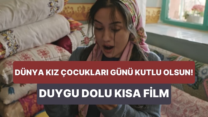 Sabancı Vakfı'nın 'Dünya Kız Çocukları Günü' İçin Hazırladığı ve Gerçek Hikayeye Dayanan Duygu Dolu Kısa Filmi