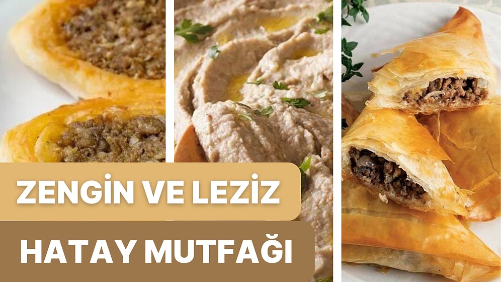 Hatay'ın Türk Mutfaklarına Kazandırdığı Mutluluk Bombardımanı Yapan 15 Yemek