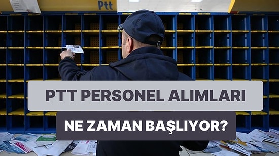 PTT Personel Alımları: Başvurular Başladı mı? Başvurular Nereden ve Nasıl Yapılır? Şartlar Neler?