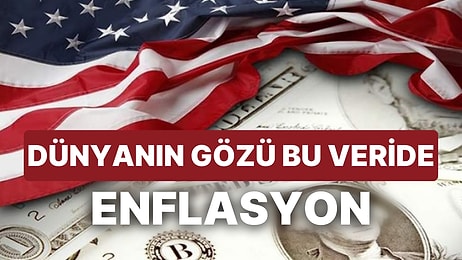 Dünyanın Beklediği Enflasyon Verisi Açıklandı: ABD'de TÜFE Kaç Oldu?