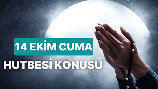 Diyanet 14 Ekim 2022 Cuma Hutbesini Açıkladı: Bu Haftanın Cuma Hutbesi Konusu Nedir?
