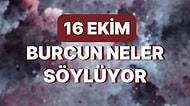 Günlük Burç Yorumuna Göre 16 Ekim Pazar Günün Nasıl Geçecek?