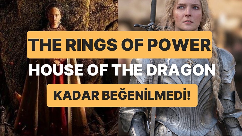 The Rings of Power ve House of the Dragon Karşı Karşıya! The Rings of the Power Neden Beğenilmedi?