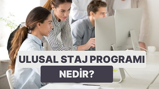 Ulusal Staj Programı Nedir? Nasıl Başvuru Yapılır? Ulusal Staj Programı'ndan Kimler Yararlanabilir?