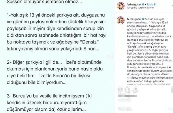 Sinan Akçıl'ın sözlerinin ardından Ferhat Göçer ise "Sussan olmuyor, susmasan olmaz." diyerek 5 maddelik bir açıklama yapmış ve Akçıl'a medya maymunu demişti.