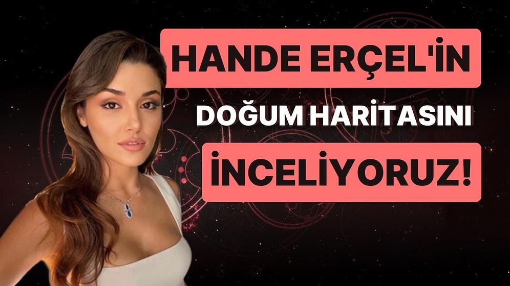Hande Erçel'in Doğum Haritasını İnceliyoruz!