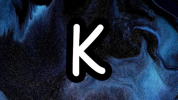 Senin aşka olan inancını çalan kişinin isminin ilk harfi "K"