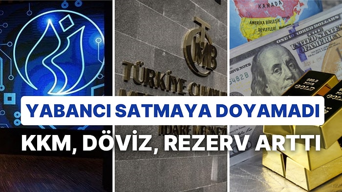 Merkez Bankası Rezervleri Artarken, KKM ve Dövizde Artış Görüldü! Yabancı Yatırımcı Satmaya Devam Etti