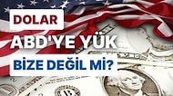 Dolar, Dünyaya Sorun Açar mı? ABD'nin Tetikleyeceği Bir Kriz Dünyaya Yayılırsa TL Bundan Hasarsız Çıkar mı?