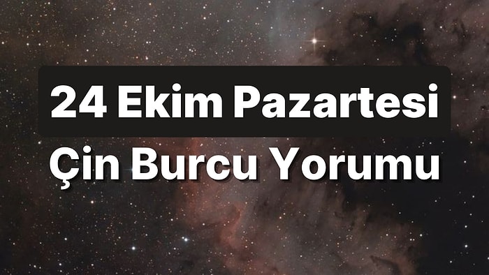 24 Ekim Pazartesi Çin Burcuna Göre Günün Nasıl Geçecek?