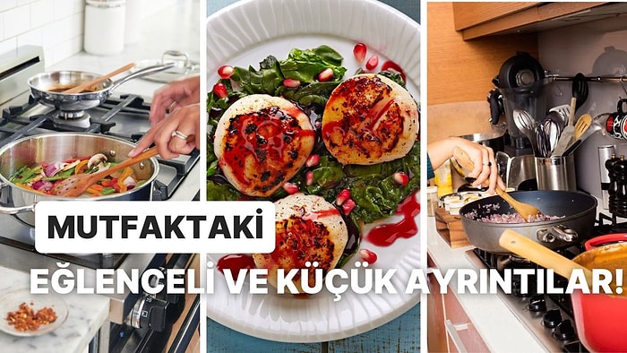 Yemek Yapmayı Her Zamankinden Keyifli Hale Getiren 10 Durum