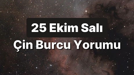 25 Ekim Salı Çin Burcuna Göre Günün Nasıl Geçecek?