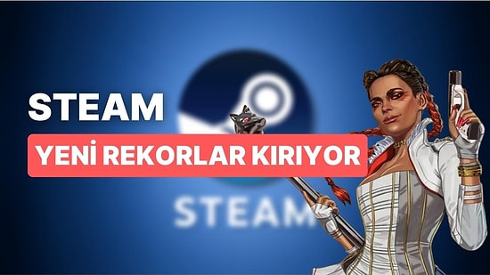 Steam'den Yeni Bir Rekor Daha! Anlık Oyuncu Sayısında Artış Gözlerden Kaçmadı