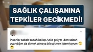 Sabah Saatlerinde Acile Giden Hastalardan Şikayetçi Olan Sağlık Çalışanının Paylaşımı Tepkilerin Odağında