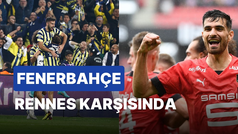 Fenerbahçe-Rennes Maçı Ne Zaman, Saat Kaçta? Fenerbahçe-Rennes Maçı Hangi Kanalda?