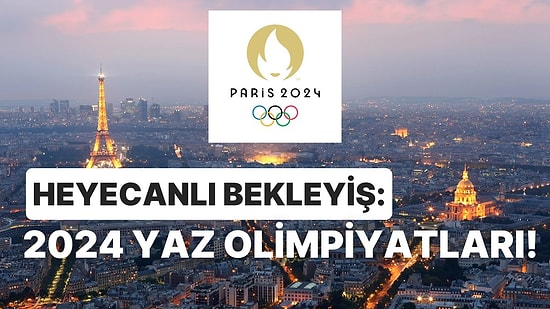 Dünyanın Her Noktasından Sporculara Ev Sahipliği Yapacak 2024 Yaz Olimpiyatları Hakkında 12 Bilgi