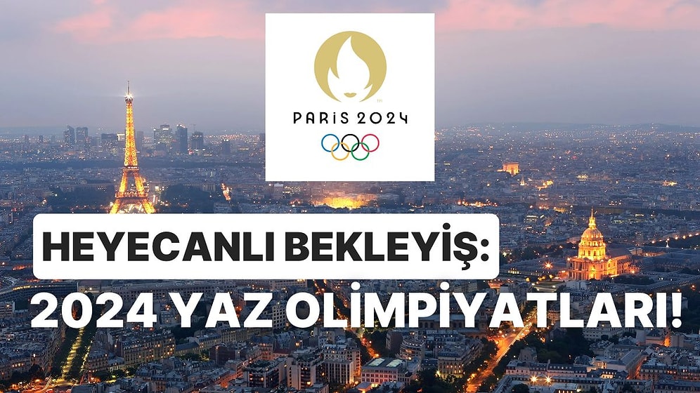 Dünyanın Her Noktasından Sporculara Ev Sahipliği Yapacak 2024 Yaz Olimpiyatları Hakkında 12 Bilgi