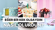 Bir Kek Olsaydın Neyli Olurdun?