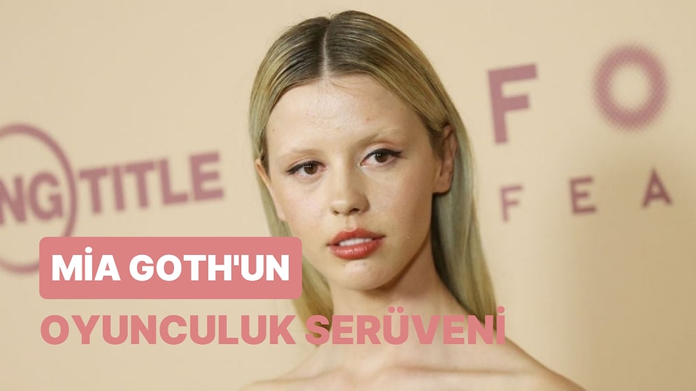 Kendine Has Güzelliğiyle Son Zamanların En Özgün Oyuncularından Mia Goth'un Kariyer Yolculuğu