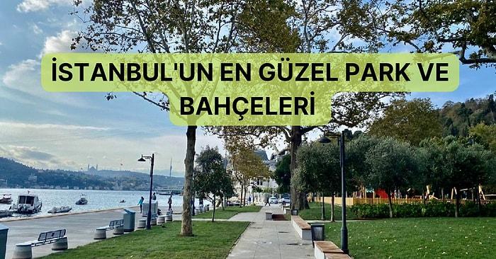 Huzurun ve Doğanın Bir Araya Geldiği Yerler: İstanbul’un En Güzel Park ve Bahçeler Rehberi