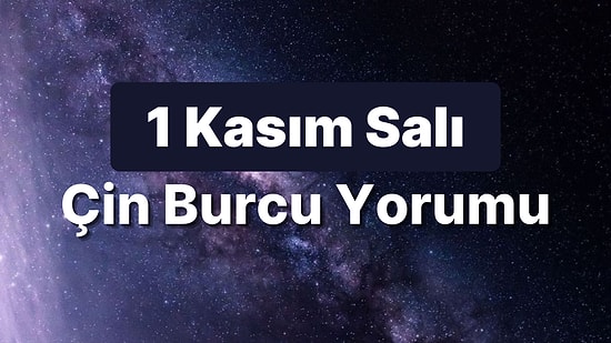 1 Kasım Salı Çin Burcuna Göre Günün Nasıl Geçecek?