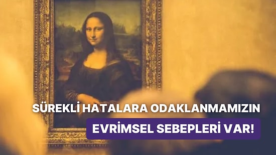 Leonardo Da Vinci’nin Mona Lisa’sı Hatalı mıydı?: Siz de Hatalısınız! Çünkü Hatalı Olduğunuzu Düşünüyorsunuz