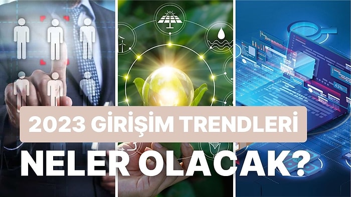 2023 Girişimciler İçin Nasıl Olacak? 2023 İçin Beklenen 9 Trend