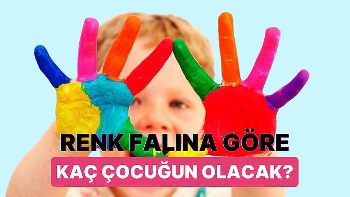 Renk Falına Göre Kaç Çocuk Sahibi Olacağını Söylüyoruz!