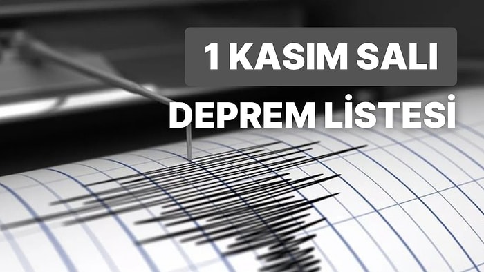 Deprem mi Oldu? 1 Kasım Salı AFAD ve Kandilli Rasathanesi Son Depremler Listesi