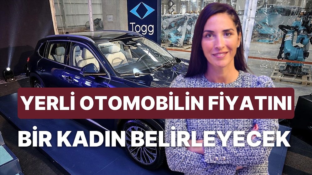 Yerli Otomobilin Fiyatını Bir Kadın Belirleyecek: TOGG'da Kasa İrem Sadıkoğlu'na Emanet!