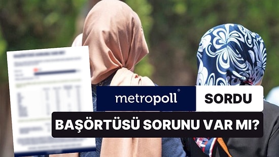 Anket: 10 Kişiden 9'una Göre 'Başörtüsü' Diye Bir Sorun Yok