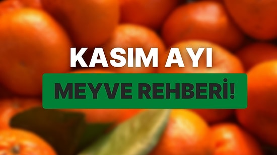 Kasım Ayında Hangi Meyveler Yenir? İşte Gönül Rahatlığıyla Tüketebileceğiniz Vitamin Dolu Meyve Rehberi