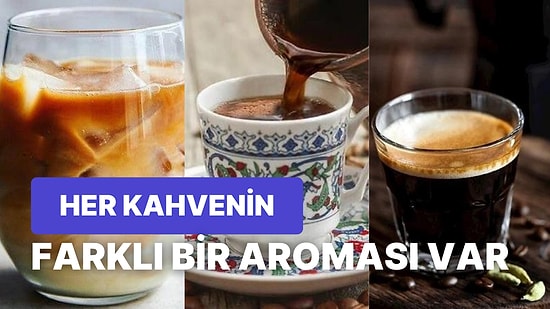 Filtresi, Sadesi Sütlüsüyle Kahvenin Her Hali Güzel! Birbirinden Lezzetli ve Farklı Aromalara Sahip 18 Kahve