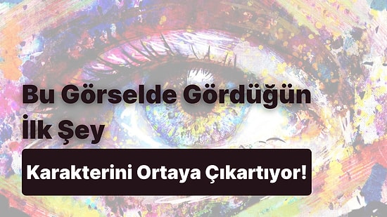 Kişilik Analizi: Bu Görselde Gördüğün İlk Şey Karakterini Ortaya Çıkartıyor!