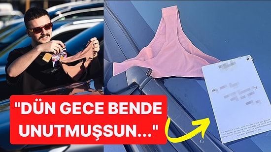 "Dün Gece Bende Unutmuşsun" Notuyla Arabalarının Üstünde Tanga Bulan Yüzlerce Kişi İsyan Etti!