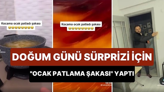Kocasına Doğum Günü Sürprizi Yapabilmek İçin 'Ocak Patladı Şakası' Yapan Kadın, Adamın Yüreğini Ağzına Getirdi