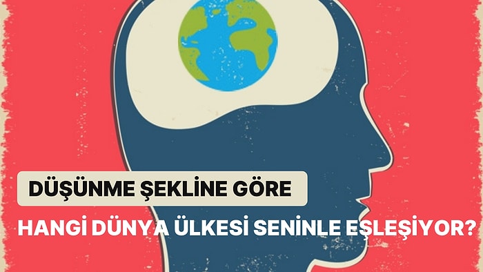 Düşünme Şekline Göre Hangi Dünya Ülkesi Seninle Eşleşiyor?