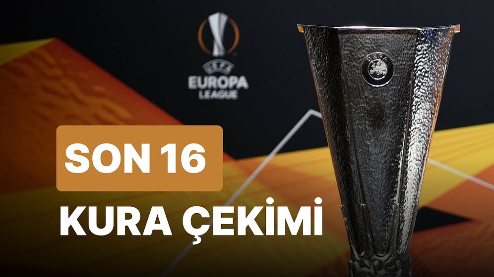 UEFA Avrupa Ligi'nde Son 16 Turu Heyecanı! Kura Çekimi Ne Zaman, Saat Kaçta?