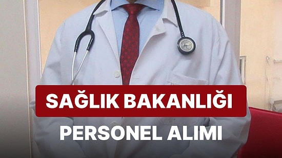 Sağlık Bakanlığı 85 Bin Personel Alacak! Başvuru Şartları Neler? Personel Alımı Ne Zaman?