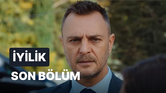 İyilik 17. Bölüm İzleme Ekranı: İyilik Son Bölüm Tek Parça Full İzle