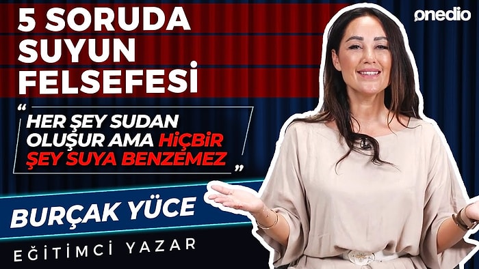 5 Soruda Suyun Felsefesi I Her Şey Sudan Oluşur Ama Hiçbir Şey Suya Benzemez