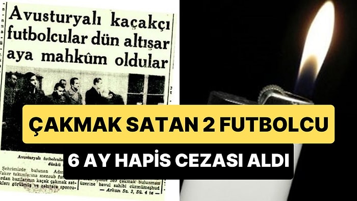 Türkiye'de Bir Dönem Çakmak Satmak Yasaktı: 2 Futbolcunun Çakmak Satışından Hapis Yattığını Biliyor muydunuz?